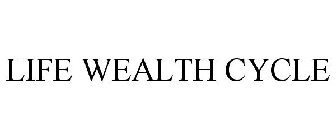 LIFE WEALTH CYCLE