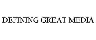 DEFINING GREAT MEDIA