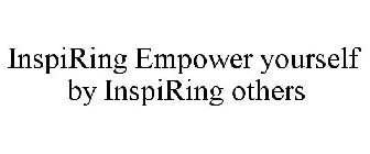 INSPIRING EMPOWER YOURSELF BY INSPIRING OTHERS