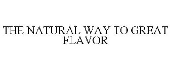 THE NATURAL WAY TO GREAT FLAVOR