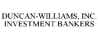 DUNCAN-WILLIAMS, INC. INVESTMENT BANKERS