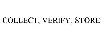 COLLECT, VERIFY, STORE