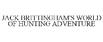 JACK BRITTINGHAM'S WORLD OF HUNTING ADVENTURE