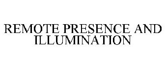 REMOTE PRESENCE AND ILLUMINATION