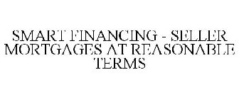 SMART FINANCING - SELLER MORTGAGES AT REASONABLE TERMS