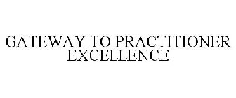 GATEWAY TO PRACTITIONER EXCELLENCE