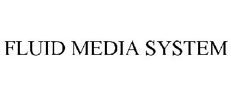 FLUID MEDIA SYSTEM