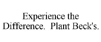 EXPERIENCE THE DIFFERENCE. PLANT BECK'S.