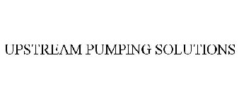 UPSTREAM PUMPING SOLUTIONS