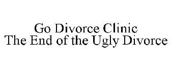 GO DIVORCE CLINIC THE END OF THE UGLY DIVORCE