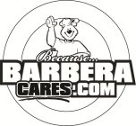 BECAUSE... BARBERA CARES.COM