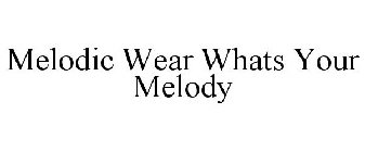 MELODIC WEAR WHATS YOUR MELODY