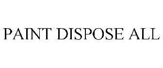 PAINT DISPOSE ALL