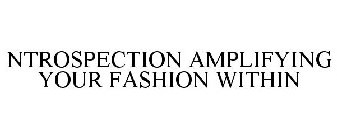NTROSPECTION AMPLIFYING YOUR FASHION WITHIN