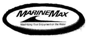 MARINEMAX MAXIMIZING YOUR ENJOYMENT ON THE WATER