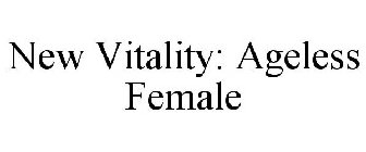 NEW VITALITY: AGELESS FEMALE