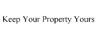 KEEP YOUR PROPERTY YOURS