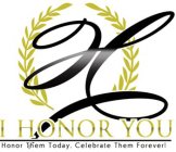 H I HONOR YOU HONOR THEM TODAY. CELEBRATE THEM FOREVER!