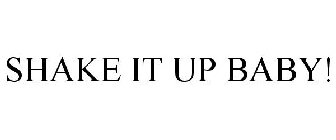 SHAKE IT UP BABY!