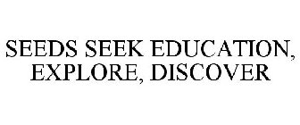 SEEDS SEEK EDUCATION, EXPLORE, DISCOVER