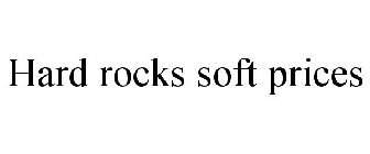 HARD ROCKS SOFT PRICES