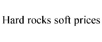 HARD ROCKS SOFT PRICES