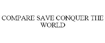 COMPARE SAVE CONQUER THE WORLD