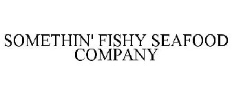 SOMETHIN' FISHY SEAFOOD COMPANY