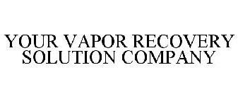 YOUR VAPOR RECOVERY SOLUTION COMPANY