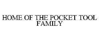 HOME OF THE POCKET TOOL FAMILY
