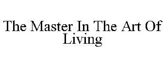 THE MASTER IN THE ART OF LIVING