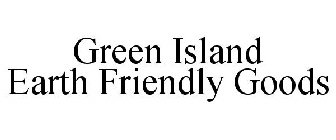 GREEN ISLAND EARTH FRIENDLY GOODS