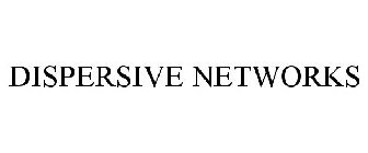 DISPERSIVE NETWORKS