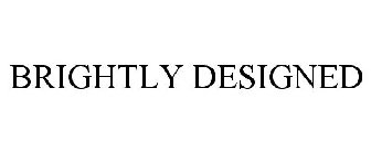BRIGHTLY DESIGNED