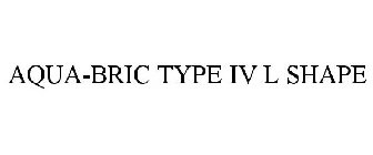 AQUA-BRIC TYPE IV L SHAPE