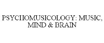 PSYCHOMUSICOLOGY: MUSIC, MIND & BRAIN