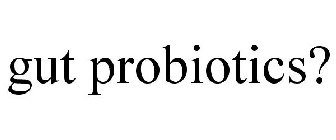 GUT PROBIOTICS?