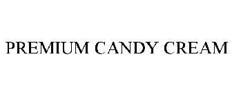 PREMIUM CANDY CREAM