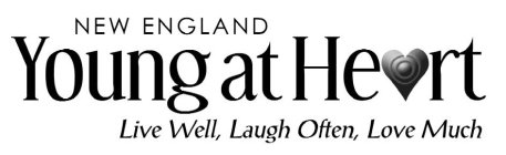 NEW ENGLAND YOUNG AT HEART LIVE WELL, LAUGH OFTEN, LOVE MUCH