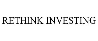 RETHINK INVESTING