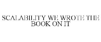 SCALABILITY WE WROTE THE BOOK ON IT