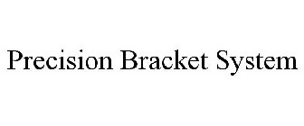 PRECISION BRACKET SYSTEM