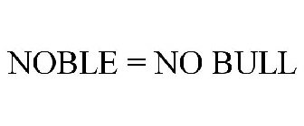 NOBLE = NO BULL