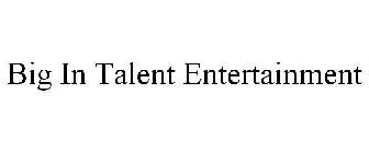 BIG IN TALENT ENTERTAINMENT