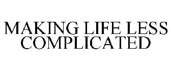 MAKING LIFE LESS COMPLICATED