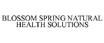 BLOSSOM SPRING NATURAL HEALTH SOLUTIONS