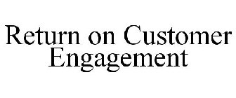 RETURN ON CUSTOMER ENGAGEMENT