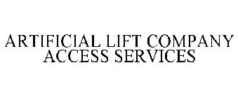 ARTIFICIAL LIFT COMPANY ACCESS SERVICES