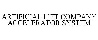 ARTIFICIAL LIFT COMPANY ACCELERATOR SYSTEM