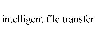 INTELLIGENT FILE TRANSFER